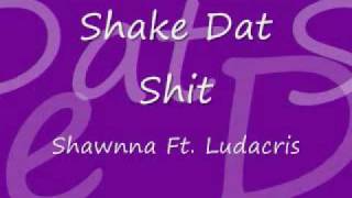 Shake Dat ShitShawnna ft Ludacris [upl. by Derzon868]