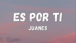 Juanes  Es Por Ti LyricsLetra [upl. by Buchbinder896]