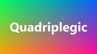 Quadriplegic  Medical Definition and Pronunciation [upl. by Kall354]