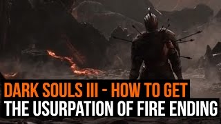 Dark Souls 3 How to get the Usurpation of Fire ending [upl. by Jary]