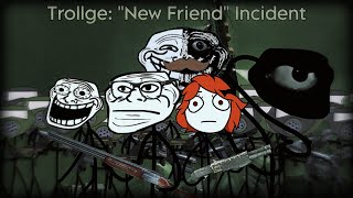 Trollge quotNew Friendquot Incident Part 6 [upl. by Yla]