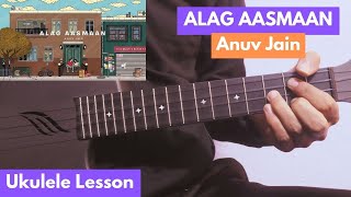 ALAG AASMAAN  Anuv Jain  Ukulele Lesson  Original Way [upl. by Lucilia]