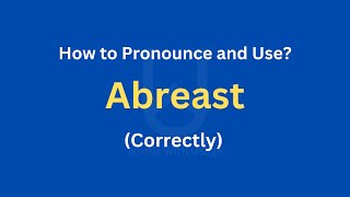 How to Pronounce Abreast  How to use it Correctly [upl. by Campagna]