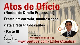 Atos de Ofício  Aula 31 Exame em Cartório Manifestação Vista e Retirada dos Autos  Parte III [upl. by Kerns]