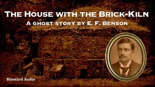 The House with the BrickKiln  A Ghost Story by E F Benson  A Bitesized Audio Production [upl. by Otrebmuh]