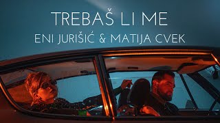 Eni Jurisic amp Matija Cvek  Trebas li me [upl. by Augusta]