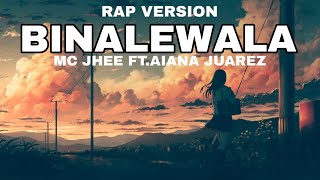 BINALEWALA RAP VERSION BY MC JHEE FT AIANA JUAREZ lyrics video [upl. by Lacombe838]