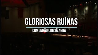 Gloriosas Ruínas  Comunhão Cristã ABBA [upl. by Enovahs875]