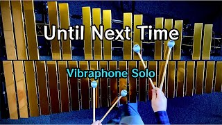 Until Next Time  Vibraphone Solo [upl. by Leakim]