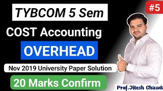 5 Overhead  Cost Accounting  TYBCOM 5 SEM  2019 University Paper Solution  20 Marks Question [upl. by Elime]