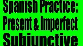 Spanish Practice Present Tense Subjunctive and Imperfect Subjunctive [upl. by Kos]