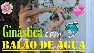 DESAFIO BALÃO COM ÁGUA COM GINÁSTICA [upl. by Zela]