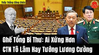 Ghế Tổng Bí Thư Ai Xứng Hơn  CTN Tô Lâm Hay Tướng Lương Cường  Thầy Thắng Công Chức [upl. by Elfie]