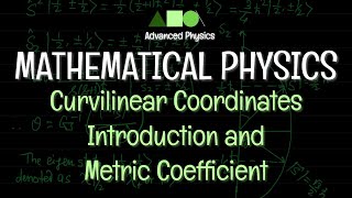 Mathematical Physics  Curvilinear Coordinates  Introduction and Metric Coefficient [upl. by Ytram43]