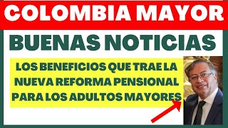 🔥COLOMBIA MAYOR DESCUBRE LOS BENEFICIOS DE LA NUEVA REFORMA PENSIONAL PARA LOS ADULTOS MAYORES [upl. by Yattirb646]