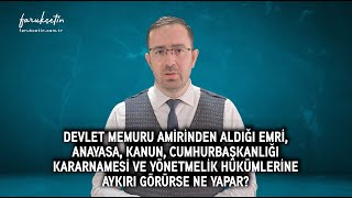 Memur amirinden aldığı emri Anayasa kanun ve yönetmelik hükümlerine aykırı görürse ne yapar [upl. by Agnella]