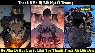 Full 4160  Thanh Niên Bị Bắt Nạt Ở Trường  Bỏ Nhà Đi Bụi Quyết Tâm Trở Thành Trùm  Review Truyện [upl. by Eihcir]