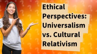 How Do Universalism and Cultural Relativism Compare and Contrast [upl. by Porta]