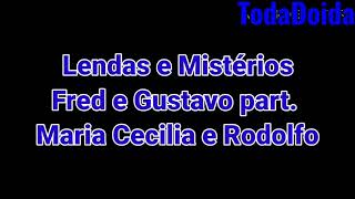 Lendas e Mistérios  Fred e Gustavo part Maria Cecilia e Rodolfo LETRA [upl. by Haldas]