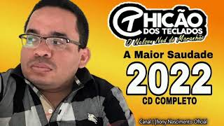 Chicão dos teclados  2022 A maior saudade  CD COMPLETO 2022 [upl. by Llemmart]