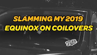 SLAMMING MY 2019 EQUINOX ON COILOVERS [upl. by Kathlin486]