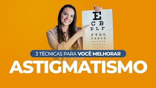 ASTIGMATISMO 3 Técnicas para Você Melhorar [upl. by Louise805]