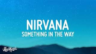 Nirvana  Something In The Way Lyrics [upl. by Swope174]