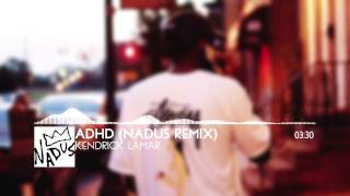 Kendrick Lamar – ADHD Nadus Remix [upl. by Yetnom]