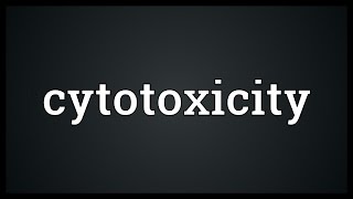 Cytotoxicity Meaning [upl. by Blen943]