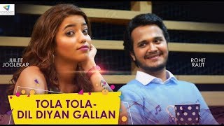 TOLA TOLA  DIL DIYA GALLAN MASHUP  JUILEE JOGLEKAR FEAT ROHIT RAUT [upl. by Laughton806]