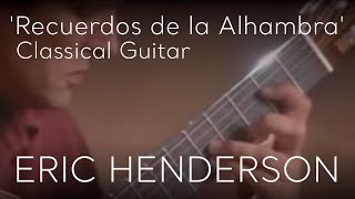 Recuerdos de la Alhambra by Francisco Tárrega  Classical Guitar by Eric Henderson [upl. by Chuu366]