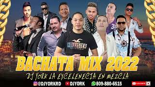 BACHATA MIX 🇩🇴 2022 LA MÁS PEGADA 🥂 ÉXITO DJ YORK LA EXCELENCIA EN MEZCLA [upl. by Anyaled]