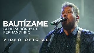 Generación 12 Ft Fernandinho  Bautízame VIDEO OFICIAL I Musica Cristiana [upl. by Vezza]