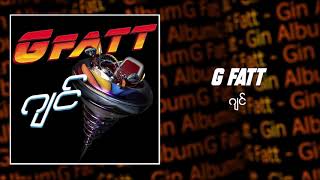 G Fatt  ဂျင် Audio [upl. by Juback]