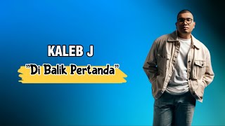 Kaleb J  Di Balik Pertanda Lirik [upl. by Eeuqram730]