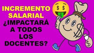 Soy Docente INCREMENTO SALARIAL ¿IMPACTARÁ A TODOS LOS DOCENTES [upl. by Tav]