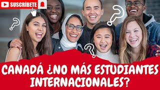 ¿No MÁS Estudiantes Internacionales Cambios anunciado por el Gobierno de Canadá [upl. by Areikahs]