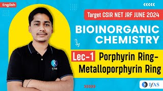 Metalloporphyrin Ring Porphyrin Ring  Bioinorganic Chemistry  CSIR NET JRF JUNE 2024  L1  IFAS [upl. by Durrej973]