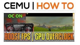 Cemu How To  Boost FPS in ANY Game  GPU Overclock low end GPU [upl. by Iliram]