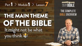 The Main Theme of the Bible It Might Not Be What You Think Part 1  Module 1  Lesson 7 [upl. by Sonny367]