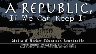 A Republic If We Can Keep It  Media and Higher Education Roundtable [upl. by Aggi727]