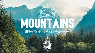 The Mountains Are Calling ⛰️  An IndieFolkPop Playlist  Vol 2 [upl. by Thais]