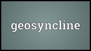 Geosyncline Meaning [upl. by Mundt466]