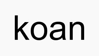 How to pronounce koan [upl. by Helmer]