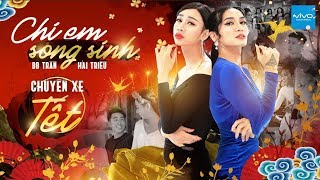 HÀI TẾT 2019  CHỊ EM SONG SINH TẬP 7 CHUYẾN XE TẾT FULL CLIP BB TRẦN x HẢI TRIỀU x TÔN KINH LÂM [upl. by Neltiac593]