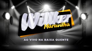 Willker Maravilha  Ao Vivo na Baixa Quente [upl. by Savior287]