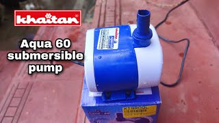 khaitan aqua 60 submersible pump for fountain and aquarium  unboxing and testing [upl. by Eirellav113]