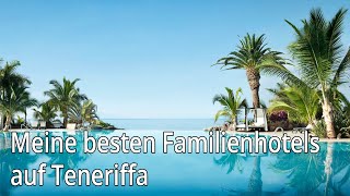 Meine besten Familienhotels auf Teneriffa [upl. by Sturges]