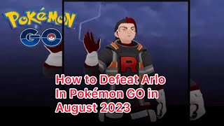 How to Defeat Arlo In Pokémon GO in August 2023 [upl. by Sredna]