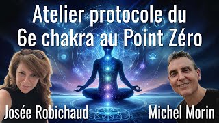 Atelier protocole du 6e chakra au Point Zéro avec Josée Robichaud et Michel Morin [upl. by Nagorb636]